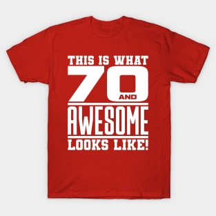 This is what 70 and awesome looks like T-Shirt